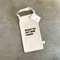 Because You Can't Drink Flowers Reusable Bottle Bag